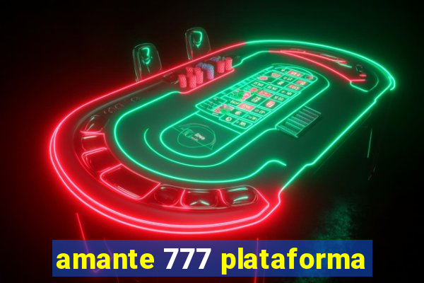 amante 777 plataforma